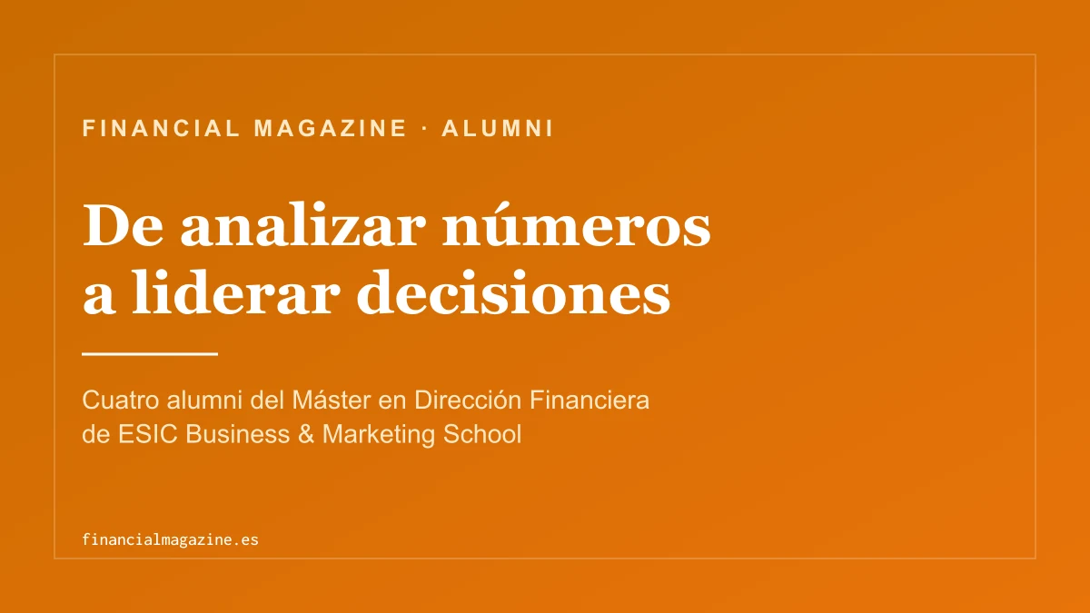 De analizar números a liderar decisiones: la experiencia real de cuatro alumni del MDF de ESIC